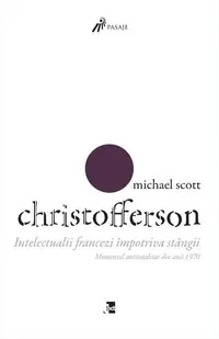Intelectualii francezi împotriva stângii - Paperback brosat - Michael Scott Christofferson