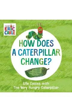How Does a Caterpillar Change?: Life Cycles with the Very Hungry Caterpillar