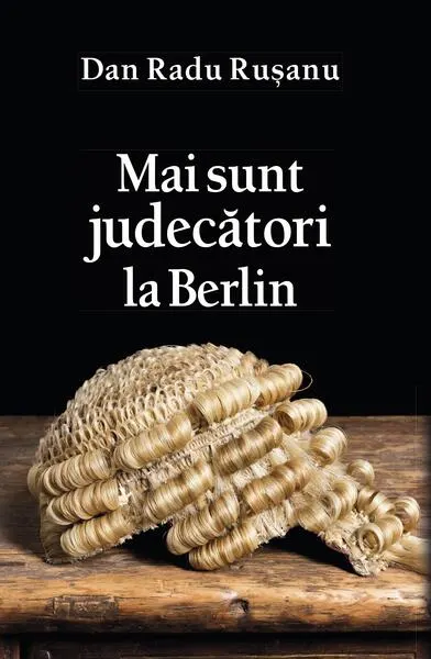 Mai sunt judecători la Berlin - Paperback brosat - Dan Radu Rușanu