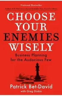 Choose Your Enemies Wisely: Business Planning for the Audacious Few