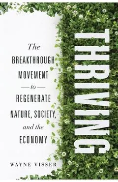 Thriving: The Breakthrough Movement to Regenerate Nature, Society, and the Economy