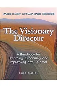 The Visionary Director, Third Edition: A Handbook for Dreaming, Organizing, and Improvising in Your Center