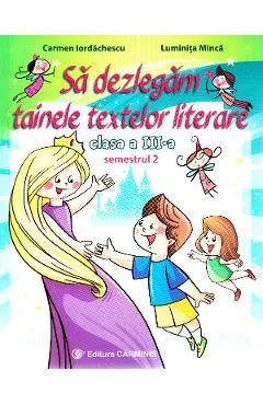 Sa dezlegam tainele textelor literare - Clasa 3. Semestrul 2 (AL)