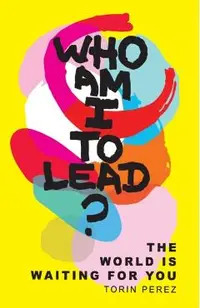 Who Am I to Lead?: The World Is Waiting for You