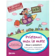 Prietenul meu, la Matematica. Clasa 1, semestrul 1. Caiet pentru matematica si explorarea mediului