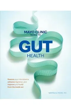 Mayo Clinic Guide to Gut Health: Restore Your Microbiome, Improve Digestion, and Achieve Better Health
