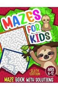 Mazes For Kids Ages 6-12: Sloth Maze Puzzle Activity Book, Fun & Challenging Mazes For Children Ages 6-8, 8-10, 8-12, 10-12 year old, Maze Book