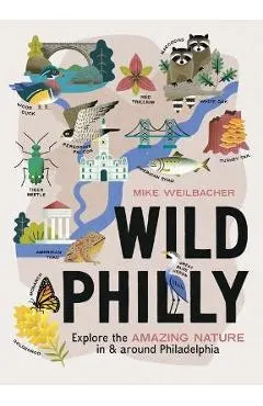Wild Philly: Explore the Amazing Nature in and Around Philadelphia