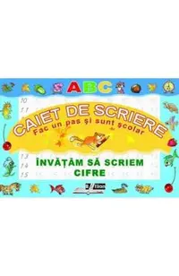 Invatam sa scriem cifre. Caiet de scriere. Fac un pas si sunt scolar