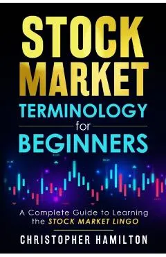 Stock Market Terminology for Beginners: A Complete Guide to learning the Stock Market Lingo