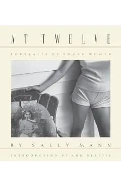 Sally Mann: At Twelve, Portraits of Young Women (30th Anniversary Edition)