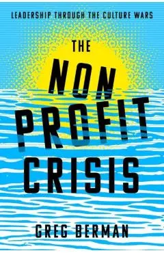 The Nonprofit Crisis: Leadership Through the Culture Wars