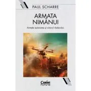 Armata nimanui. Armele autonome si viitorul razboiului