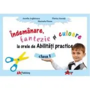 Abilitati practice. Manual pentru clasa I. Indemanare, fantezie si culoare