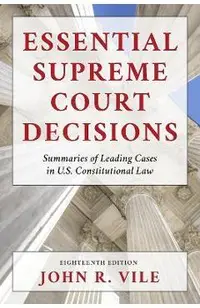 Essential Supreme Court Decisions: Summaries of Leading Cases in U.S. Constitutional Law