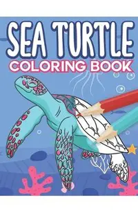 Sea Turtle Coloring Book: Big Sea Life Colouring Pages with Ocean Turtles for Kids All Ages
