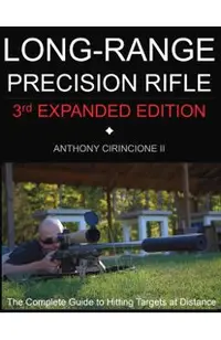 Long Range Precision Rifle: The Complete Guide to Hitting Targets at Distance