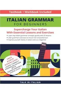 Italian Grammar for Beginners Textbook + Workbook Included: Supercharge Your Italian with Essential Lessons and Exercises