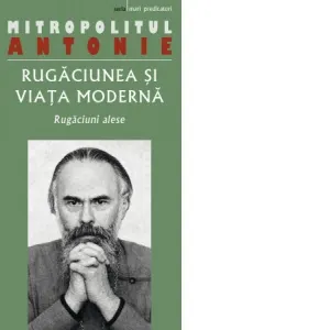 Rugaciunea si viata moderna. Rugaciuni alese