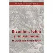 Bizantini, latini si musulmani in perioada cruciadelor