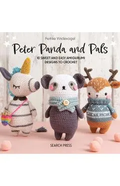 Peter Panda and Pals: 10 Sweet and Easy Amigurumi Designs to Crochet