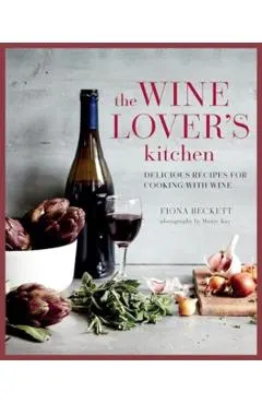 The Wine Lover's Kitchen: Delicious Recipes for Cooking with Wine