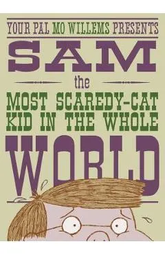 Sam, the Most Scaredy-Cat Kid in the Whole World: A Leonardo, the Terrible Monster Companion