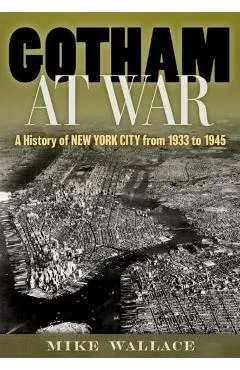 Gotham at War: A History of New York City from 1933 to 1945