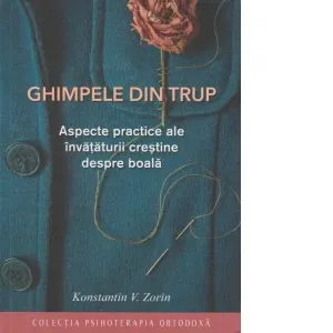 Ghimpele din trup. Aspecte practice ale invataturii crestine despre boala