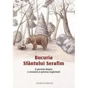 Bucuria Sfantului Serafim. O poveste despre o ursoaica si puterea rugaciunii
