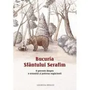 Bucuria Sfantului Serafim. O poveste despre o ursoaica si puterea rugaciunii