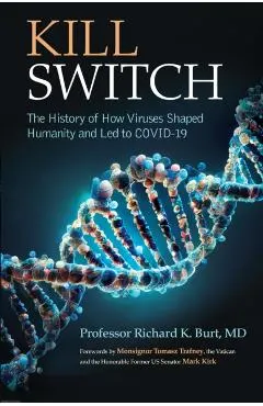 Kill Switch: The History of How Viruses Shaped Humanity and Led to Covid-19