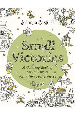 Small Victories: A Coloring Book of Little Wins and Miniature Masterpieces