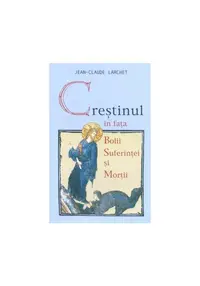 Crestinul in fata bolii suferintei mortii