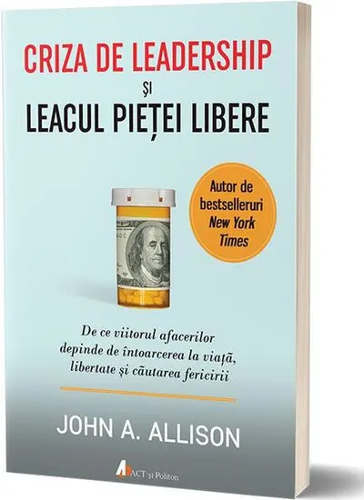 Criza de leadership şi leacul pieţei libere - Paperback brosat - John Allison