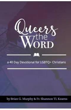 Queers The Word: A 40 Day Devotional for LGBTQ+ Christians