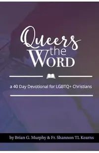 Queers The Word: A 40 Day Devotional for LGBTQ+ Christians