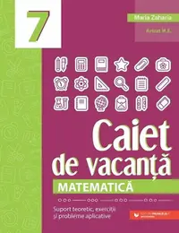 Matematică. Caiet de vacanță. Clasa a VII-a - Paperback brosat - Maria Zaharia