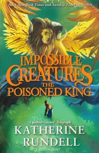 The Poisoned King (Impossible Creatures 2)