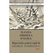Iliada. Odiseea. Eneida. Repovestite pentru copii