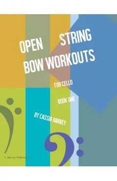 Open String Bow Workouts for Cello, Book One
