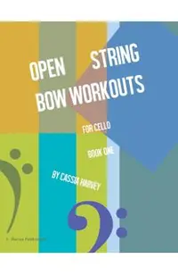Open String Bow Workouts for Cello, Book One