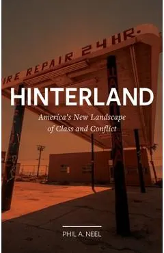 Hinterland: America's New Landscape of Class and Conflict