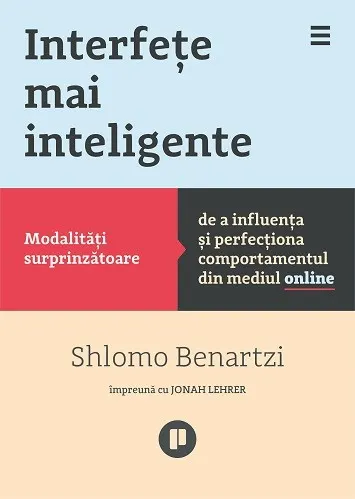 Interfete mai inteligente. Modalitati surprinzatoare de a influenta si perfectiona comportamentul din mediul online