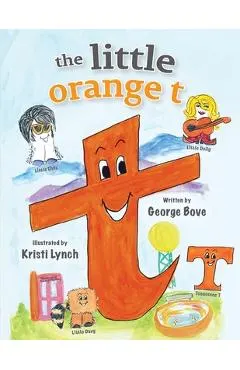 The little orange t: Read Out Loud Fun Alphabet for Children