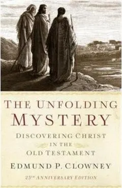 The Unfolding Mystery (2D. Ed.): Discovering Christ in the Old Testament