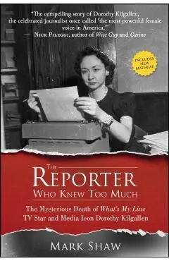 The Reporter Who Knew Too Much: The Mysterious Death of What's My Line TV Star and Media Icon Dorothy Kilgallen
