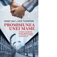 Promisiunea unei mame. O poveste adevarata despre supravietuirea la Auschwitz si ororile