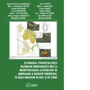 Estimarea torentialitatii bazinelor hidrografice mici si monitorizarea lucrarilor de amenajare a albiilor torentiale, pe baza indicilor de risc si de stare
