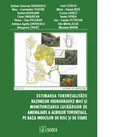 Estimarea torentialitatii bazinelor hidrografice mici si monitorizarea lucrarilor de amenajare a albiilor torentiale, pe baza indicilor de risc si de stare